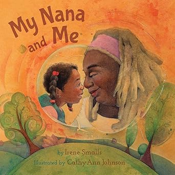 my nana and me 1st edition irene smalls ,cathy ann johnson 162395584x, 978-1623955847