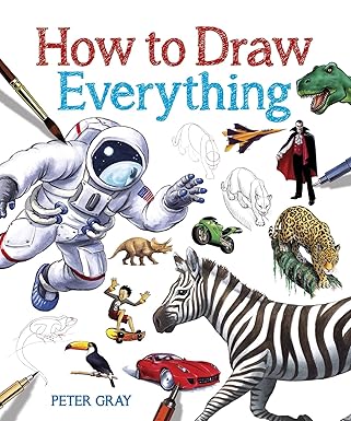 how to draw everything 1st edition peter gray 178428209x, 978-1784282097