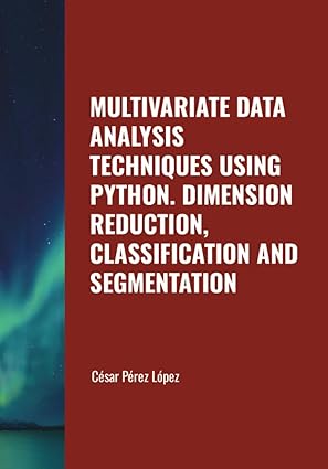 multivariate data analysis techniques using python dimension reduction classification and segmentation 1st