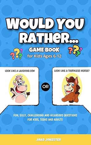 would you rather game book for kids ages 6 12 fun silly challenging and hilarious questions for kids teens