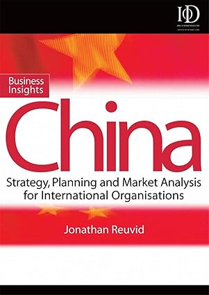 business insights china practical advice on entry strategy and engagement 1st edition jonathan reuvid