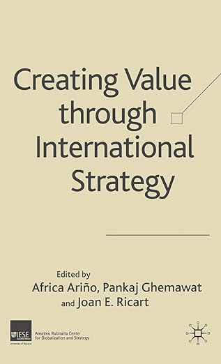 creating value through international strategy 1st edition pankaj ghemawat ,joan e ricart ,a aria o