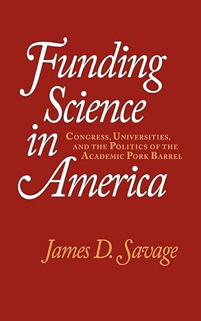 funding science in america congress universities and the politics of the academic pork barrel 1st edition