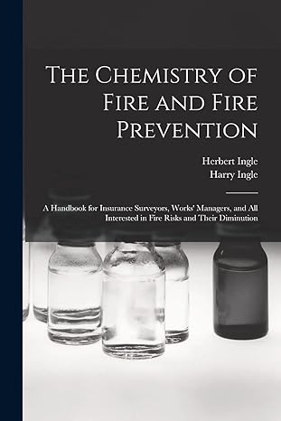 the chemistry of fire and fire prevention a handbook for insurance surveyors works managers and all