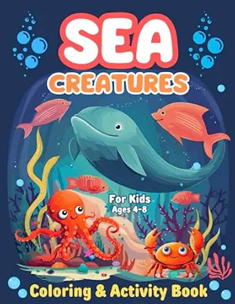 sea creatures coloring and activity book for kids ages 4 8 coloring dot to dot mazes puzzles word search and