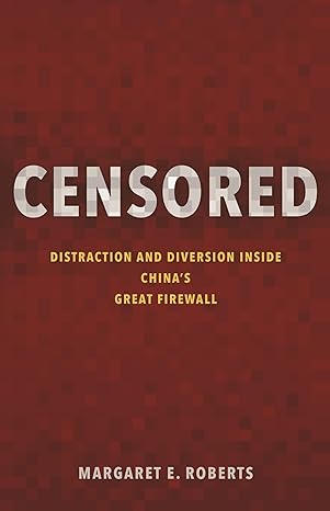 censored distraction and diversion inside chinas great firewall 1st edition margaret e roberts 0691204004,