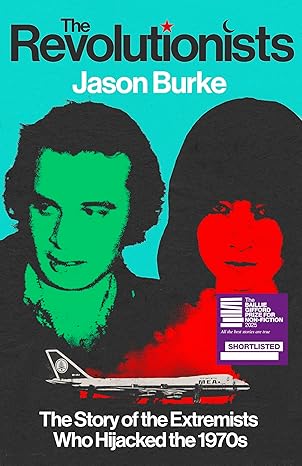 the revolutionists the story of the extremists who hijacked the 1970s 1st edition jason burke 1847926061,