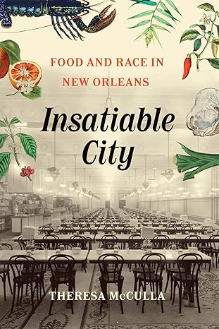 insatiable city food and race in new orleans 1st edition theresa mcculla 0226833828, 978-0226833828