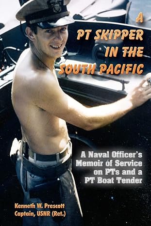 a pt skipper in the south pacific a naval officera s memoir of service on pts and a pt boat tender 1st
