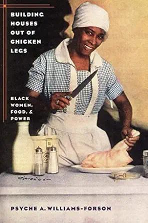 building houses out of chicken legs black women food and power 1st edition psyche a williams forson