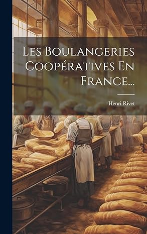 les boulangeries cooparatives en france 1st edition henri rivet 1020575832, 978-1020575839
