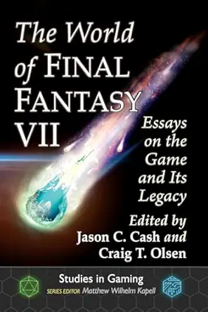 the world of final fantasy vii essays on the game and its legacy 1st edition jason c cash ,craig t olsen