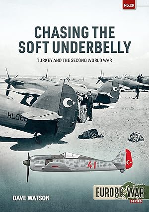 chasing the soft underbelly turkey and the second world war 1st edition john david watson 1804510262,