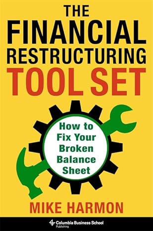 the financial restructuring tool set how to fix your broken balance sheet 1st edition mike harmon 023121698x,