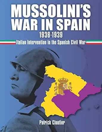 mussolinis war in spain 1936 1939 italian intervention in the spanish civil war 1st edition mr patrick