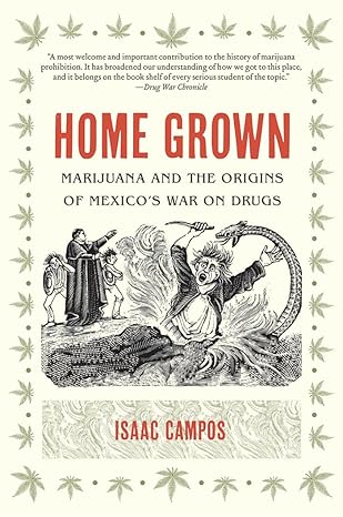 home grown marijuana and the origins of mexicos war on drugs 1st edition isaac campos 1469613727,