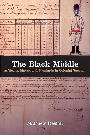 the black middle africans mayas and spaniards in colonial yucatan 1st edition matthew restall 0804792089,
