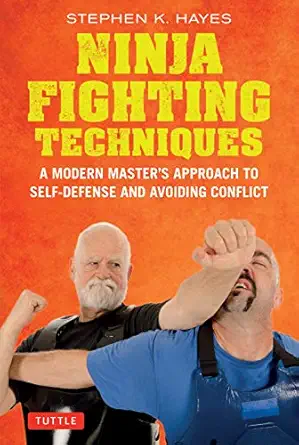 ninja fighting techniques a modern masters approach to self defense and avoiding conflict 1st edition stephen