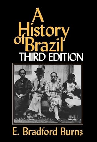 a history of brazil 1st edition e bradford burns 0231079559, 978-0231079556