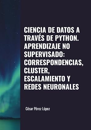 ciencia de datos a trava s de python aprendizaje no supervisado correspondencias cluster escalamiento y redes