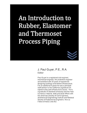 an introduction to rubber elastomer and thermoset process piping 1st edition j paul guyer 1517792061,