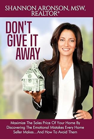 dont give it away maximize the sales price of your home by discovering the emotional mistakes every home