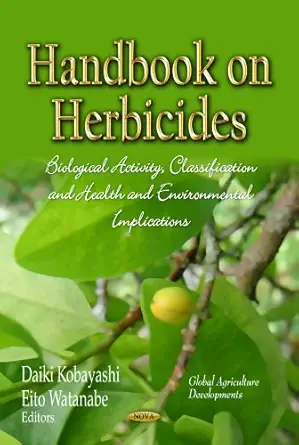 handbook on herbicides biological activity classification and health environmental implications 1st edition