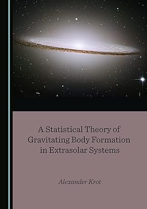 a statistical theory of gravitating body formation in extrasolar systems 1st edition alexander krot