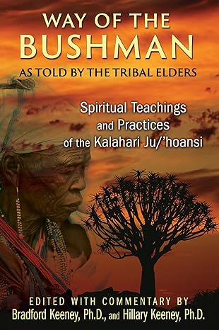 way of the bushman spiritual teachings and practices of the kalahari ju/hoansi 1st edition bradford keeney ph