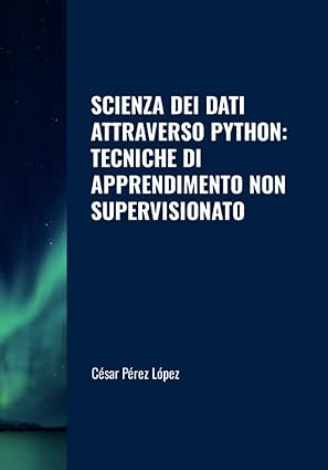 scienza dei dati attraverso python tecniche di apprendimento non supervisionato 1st edition perez 1326648624,