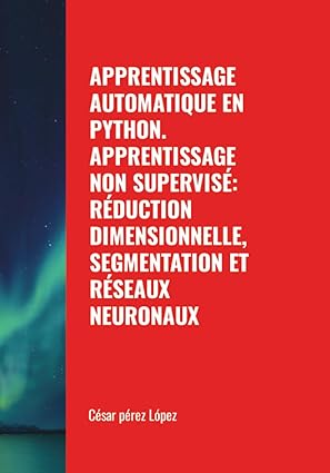 apprentissage automatique en python apprentissage non supervisa ra duction dimensionnelle segmentation et ra