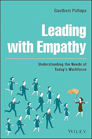 leading with empathy understanding the needs of todays workforce 1st edition gautham pallapa 1119837251,