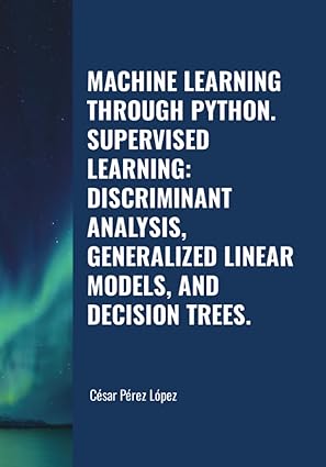 machine learning through python supervised learning discriminant analysis generalized linear models and