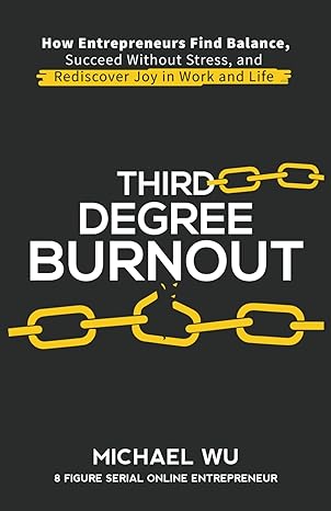 third degree burnout how entrepreneurs find balance succeed without stress and rediscover joy in work and