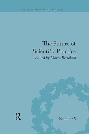 the future of scientific practice bio techno logos 1st edition marta bertolaso 1138706426, 978-1138706422