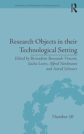 research objects in their technological setting 1st edition bernadette bensaude vincent ,sacha loeve ,alfred