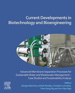 current developments in biotechnology and bioengineering advanced membrane separation processes for