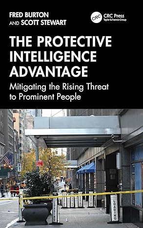 the protective intelligence advantage mitigating the rising threat to prominent people 1st edition fred