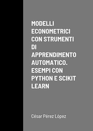 modelli econometrici con strumenti di apprendimento automatico esempi con python e scikit learn 1st edition
