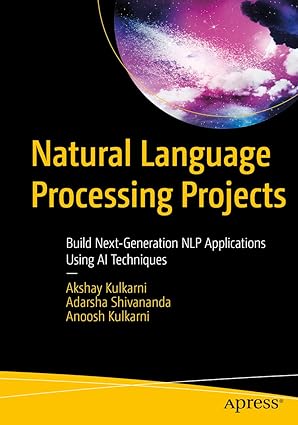 natural language processing projects build next generation nlp applications using ai techniques 1st edition