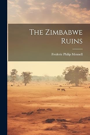 the zimbabwe ruins 1st edition frederic philip mennell 1021481092, 978-1021481092