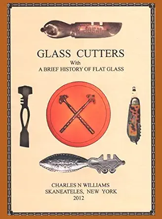 glass cutters with a brief history of flat glass 1st edition charles n williams 1621370526, 978-1621370529