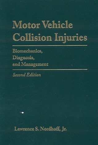 motor vehicle collision injuries biomechanics diagnosis and management 1st edition larry s nordhoff