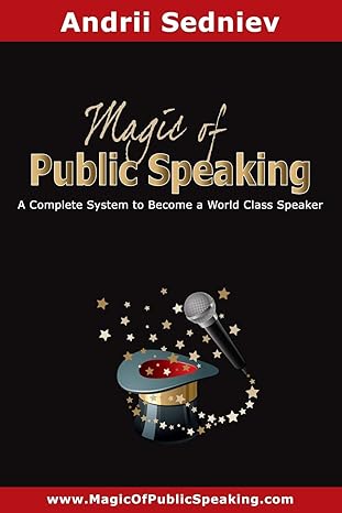 magic of public speaking a complete system to become a world class speaker 1st edition andrii sedniev