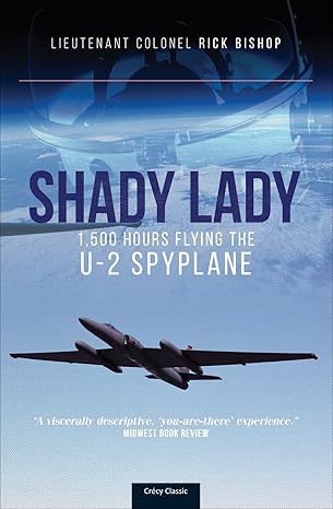 shady lady 1 500 hours flying the u 2 spy plane 1st edition lt col rick bishop 1800352581, 978-1800352582