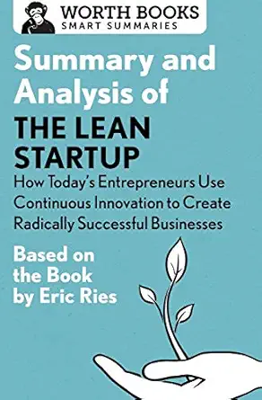 summary and analysis of the lean startup how todays entrepreneurs use continuous innovation to create