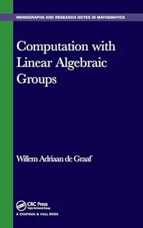computation with linear algebraic groups 1st edition willem adriaan de graaf 1498722903, 978-1498722902