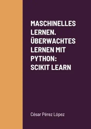 maschinelles lernen a berwachtes lernen mit python scikit learn 1st edition perez 1471002721, 978-1471002724