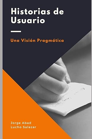 historias de usuario una visia n pragma tica 1st edition lucho salazar ,jorge abad 1723933562, 978-1723933561