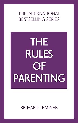 the rules of parenting a personal code for bringing up happy confident children 1st edition richard templar